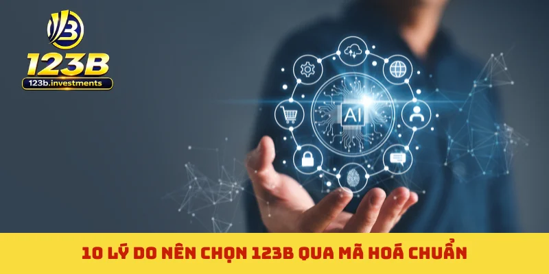 10 lý do nên chọn 123B qua mã hoá chuẩn