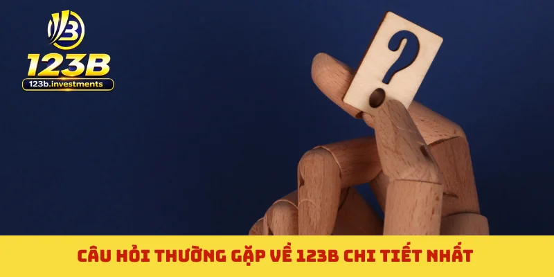 Câu hỏi thường gặp về 123B chi tiết nhất
