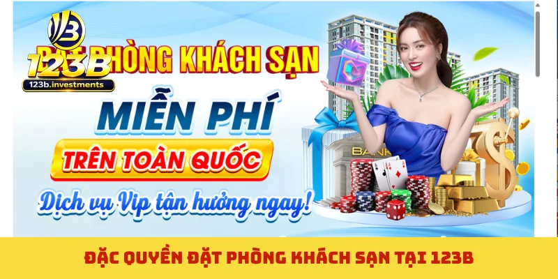 Đặc quyền đặt phòng khách sạn tại 123B