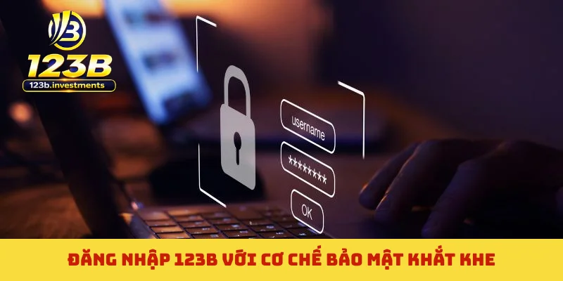 Đăng nhập 123B với cơ chế bảo mật khắt khe Đăng nhập 123B với cơ chế bảo mật khắt khe