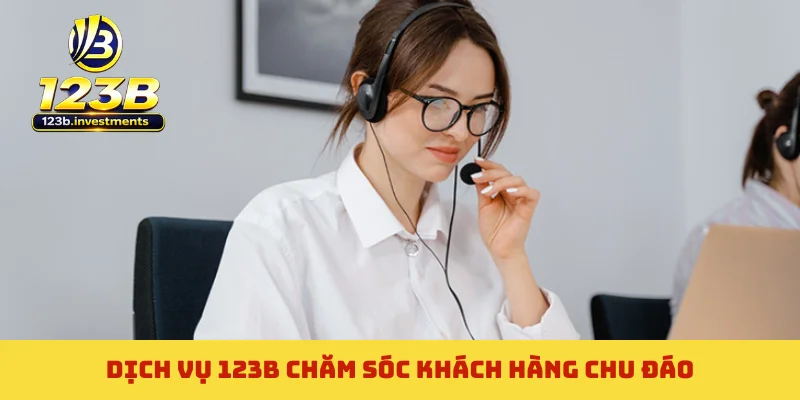 Dịch vụ 123B chăm sóc khách hàng chu đáo