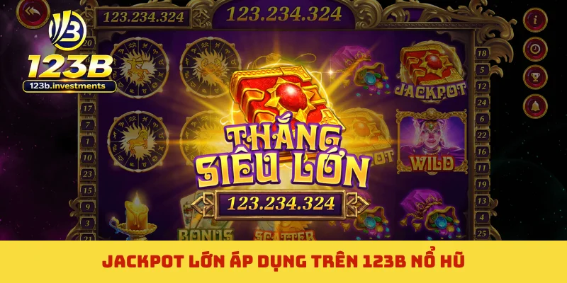 Jackpot lớn áp dụng trên 123B nổ hũ