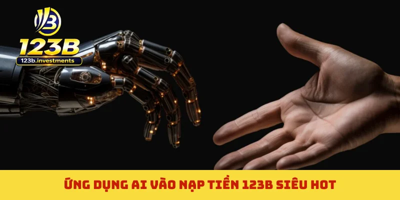 Ứng dụng AI vào nạp tiền 123B siêu hot